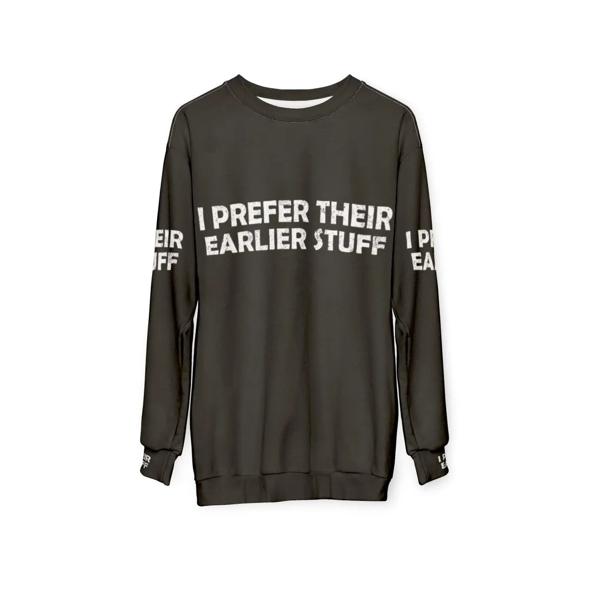 "I Prefer Their Earlier Stuff Sweatshirt - Music Lover Gift"