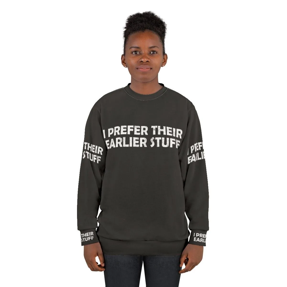 "I Prefer Their Earlier Stuff Sweatshirt - Music Lover Gift"