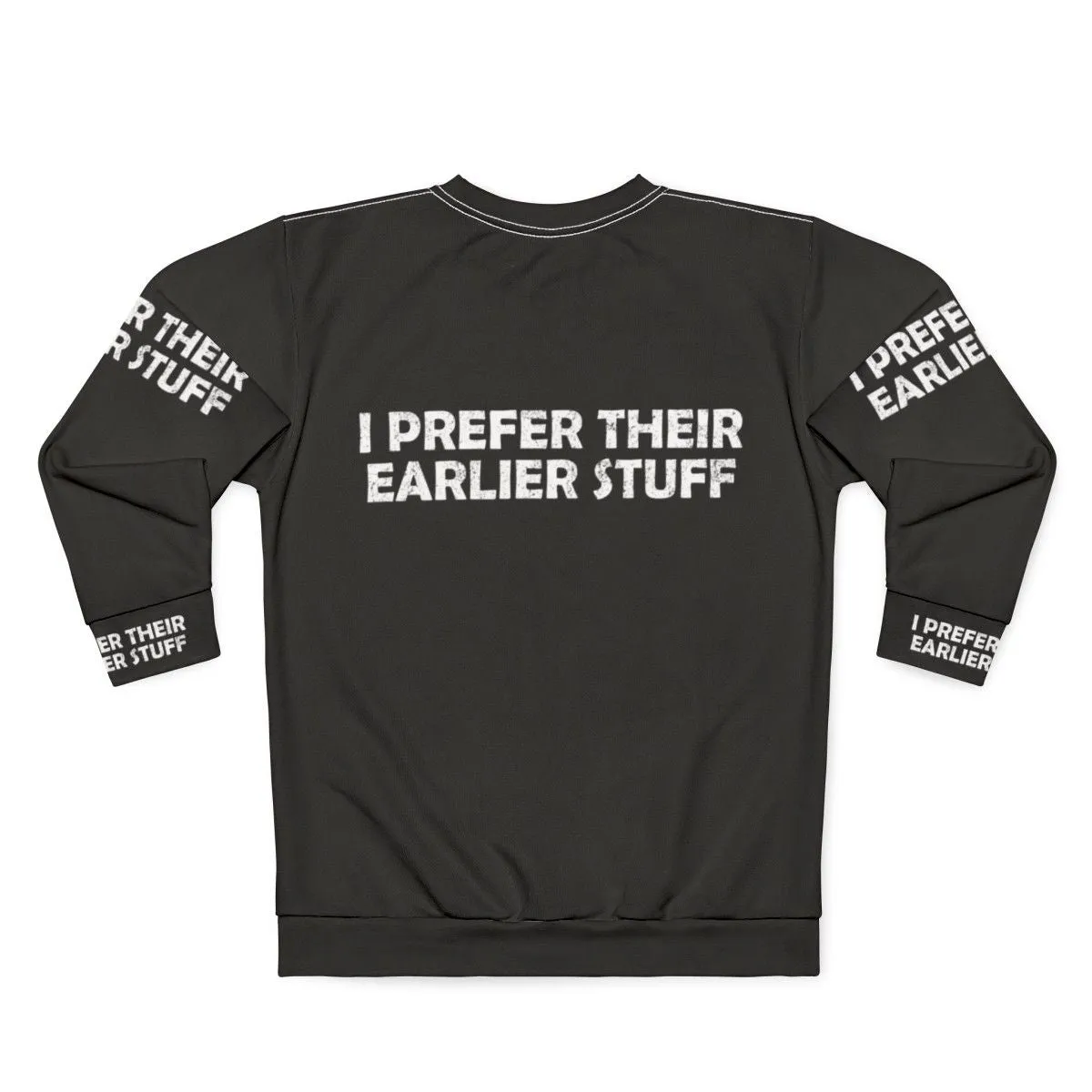 "I Prefer Their Earlier Stuff Sweatshirt - Music Lover Gift"